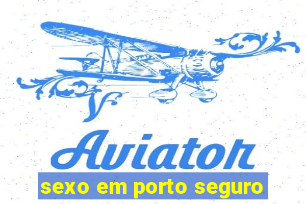 sexo em porto seguro